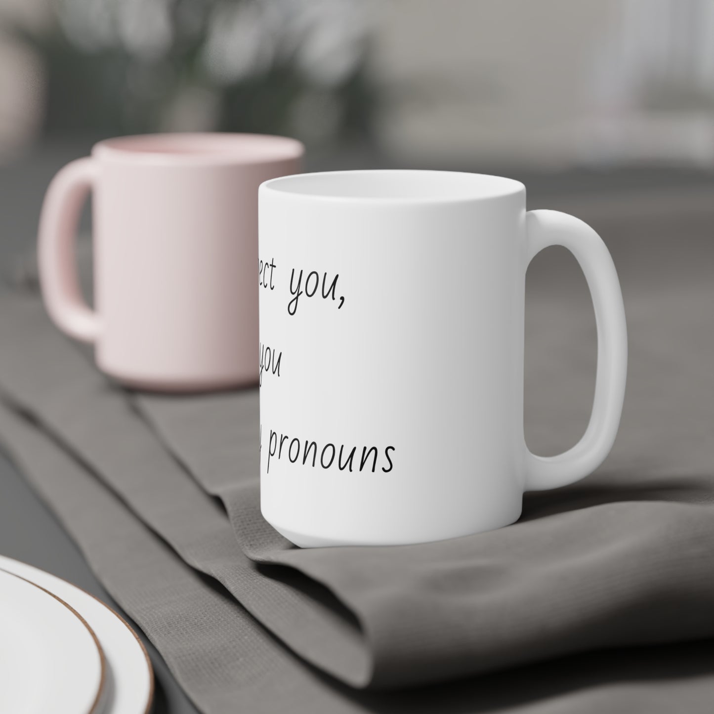 I'll Respect You Pronouns Mugs (11oz\15oz\20oz)