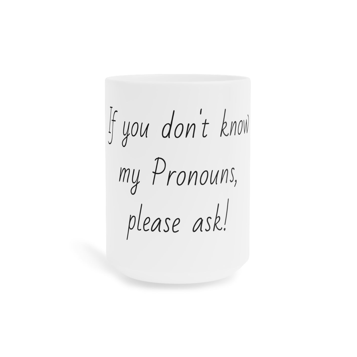 Ask my Pronouns Mugs (11oz\15oz\20oz)