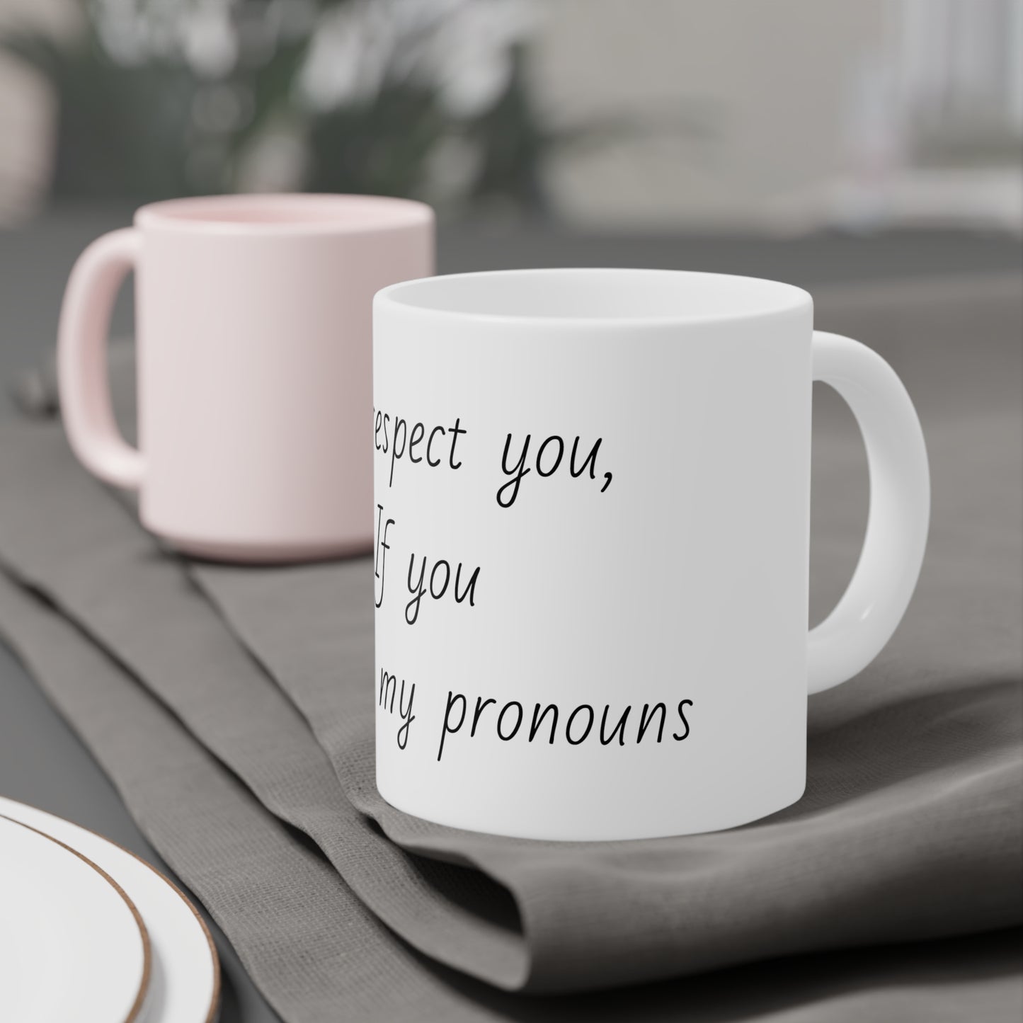 I'll Respect You Pronouns Mugs (11oz\15oz\20oz)