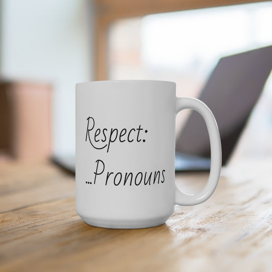 Respect: Pronouns Mugs (11oz\15oz\20oz)