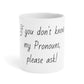 Ask my Pronouns Mugs (11oz\15oz\20oz)