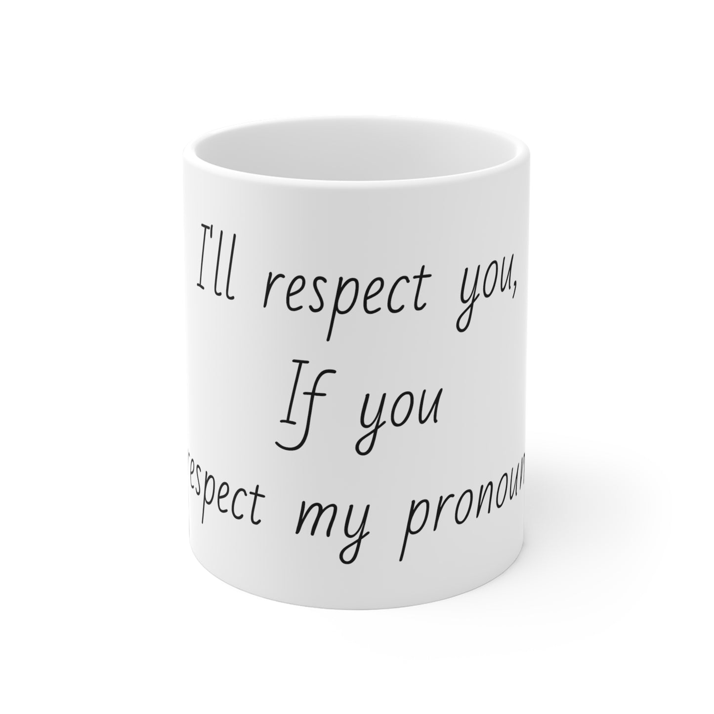 I'll Respect You Pronouns Mugs (11oz\15oz\20oz)