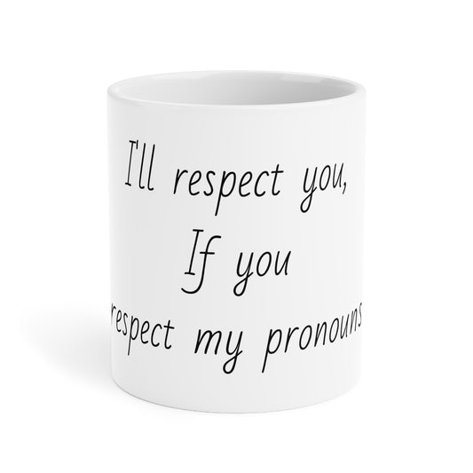 I'll Respect You Pronouns Mugs (11oz\15oz\20oz)