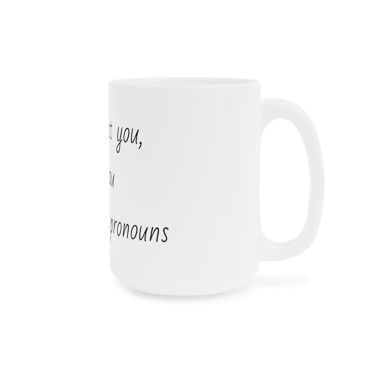 I'll Respect You Pronouns Mugs (11oz\15oz\20oz)